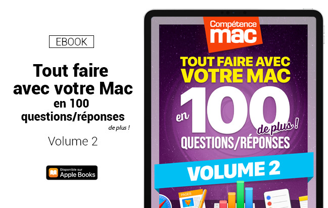 Compétence Mac • Tout faire avec votre Mac en 100 questions/réponses de plus ! - Volume 2 (ebook) Compétence Mac • Tout faire avec votre Mac en 100 questions/réponses de plus ! - Volume 2 (ebook)