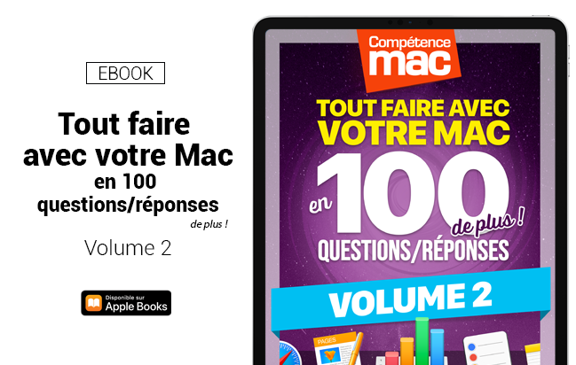 Compétence Mac • Tout faire avec votre Mac en 100 questions/réponses de plus ! - Volume 2 (ebook) Compétence Mac • Tout faire avec votre Mac en 100 questions/réponses de plus ! - Volume 2 (ebook)